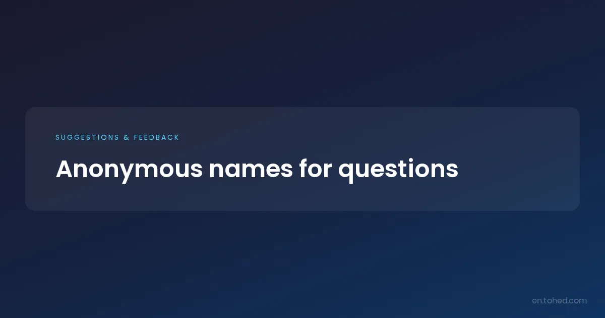 Anonymous names for questions | Tohed