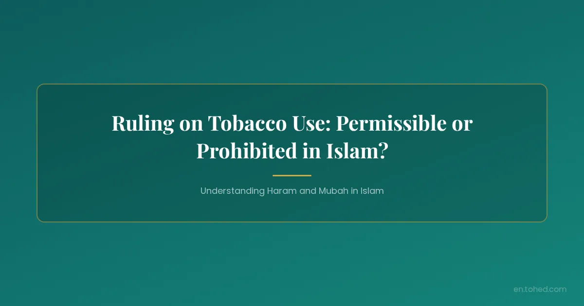 is tobacco haram Ruling on Tobacco Use: Permissible or Prohibited in Islam?