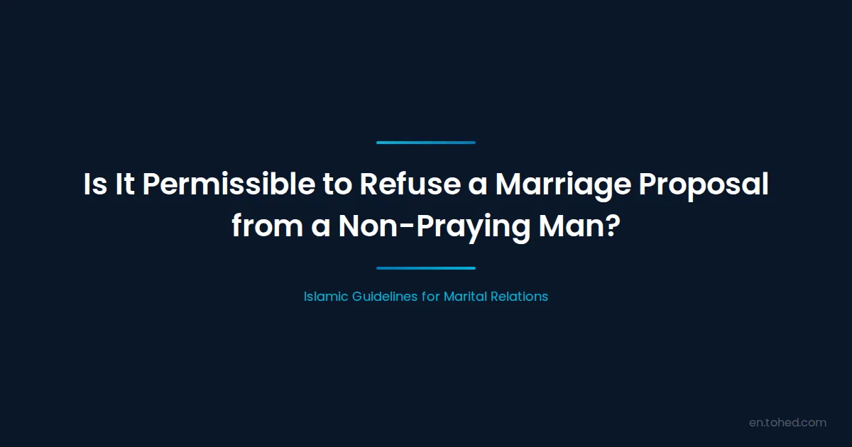 Is It Permissible to Refuse a Marriage Proposal from a Non-Praying Man ...