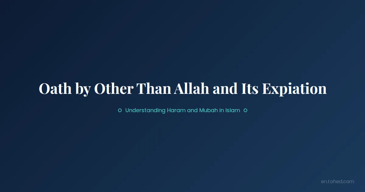 Tohed Oath by Other Than Allah and Its Expiation | Tohed